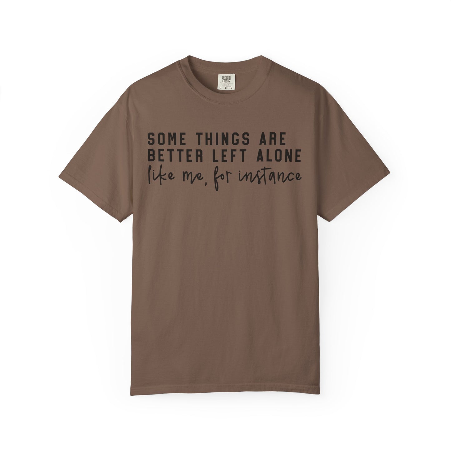 Some Things Are Better Left Alone Statement Tee
