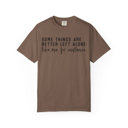 Some Things Are Better Left Alone Statement Tee
