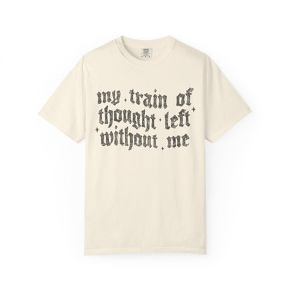 My train of though is gone Unisex Garment-Dyed T-shirt