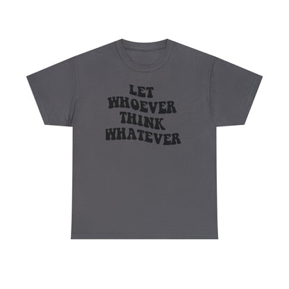 Let whoever think whatever Unisex Heavy Cotton Tee