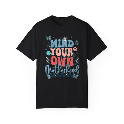 Mind your own motherhood Unisex Garment-Dyed T-shirt