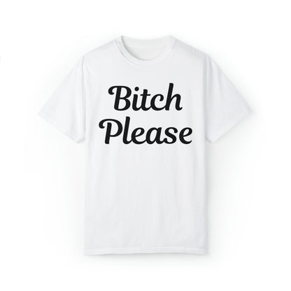 Bitch please Unisex Garment-Dyed T-shirt