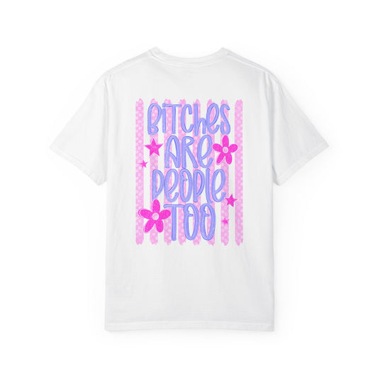 Bitches are people too Unisex Garment-Dyed T-shirt