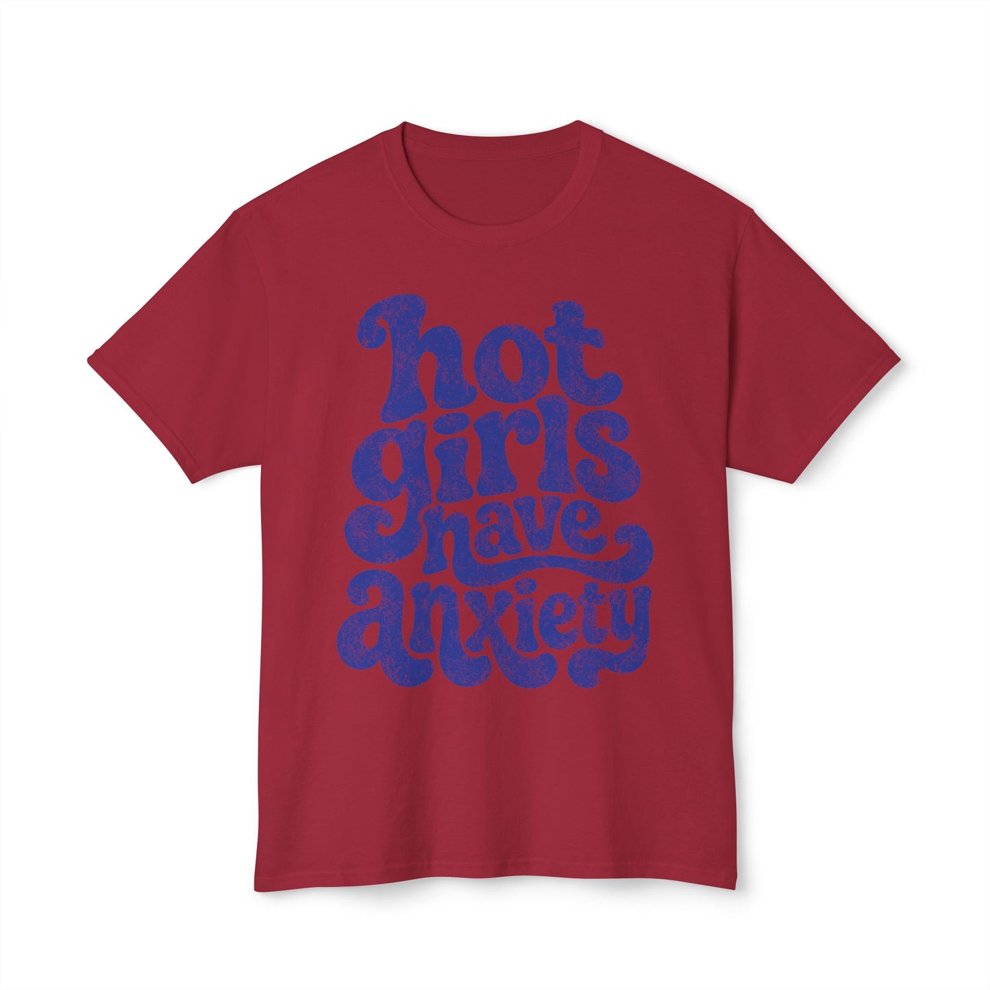Hot girls and anxiety 
Unisex HD Cotton™ T-shirt
