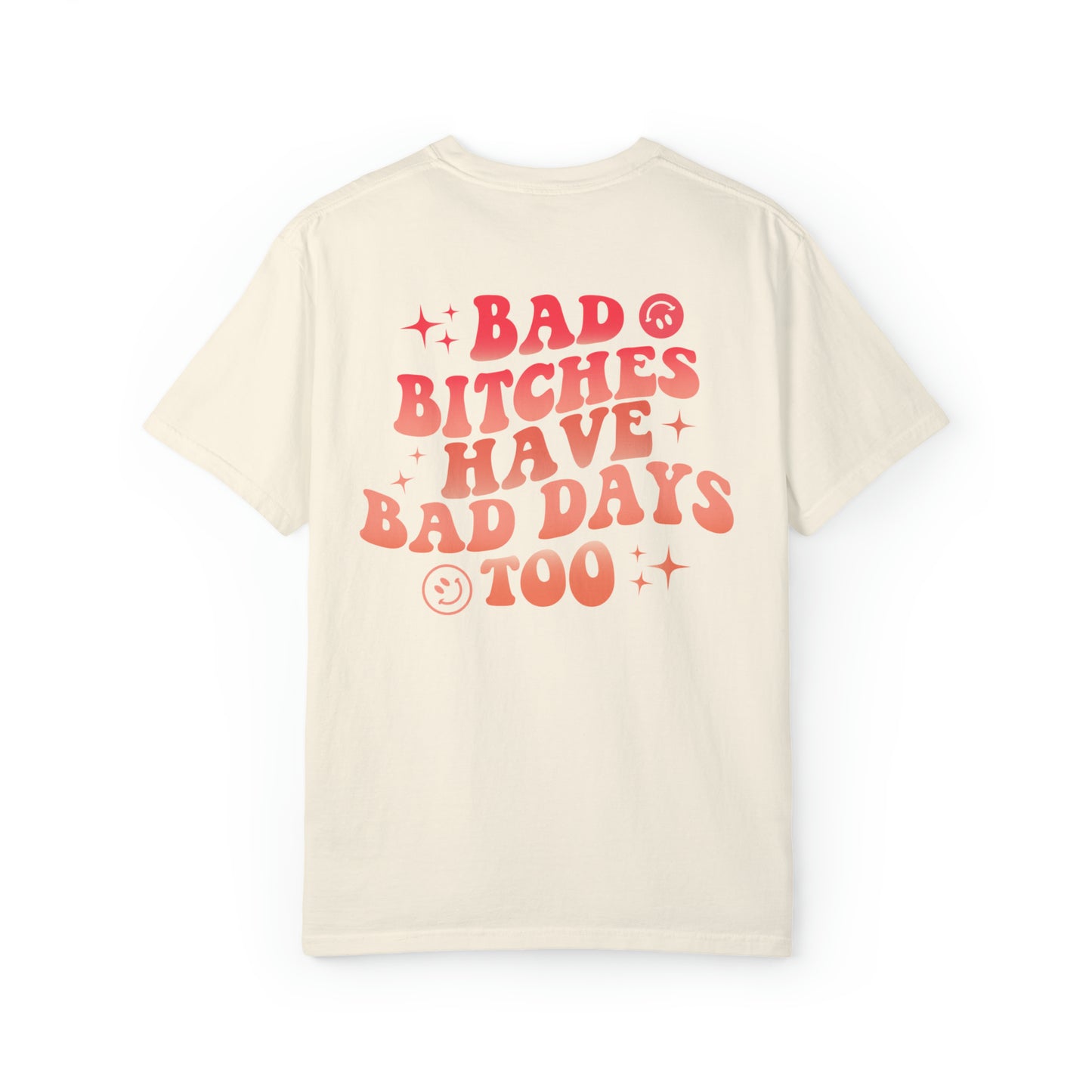 Bad bitches have bad days too Unisex Garment-Dyed T-shirt