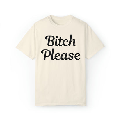 Bitch please Unisex Garment-Dyed T-shirt