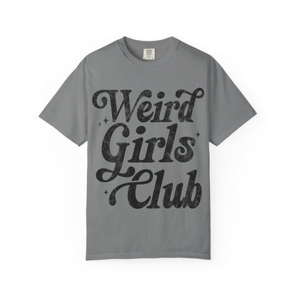 Weird Girls Club T-shirt, Unisex Garment-Dyed Tee, Fun Graphic Shirt, Casual Wear