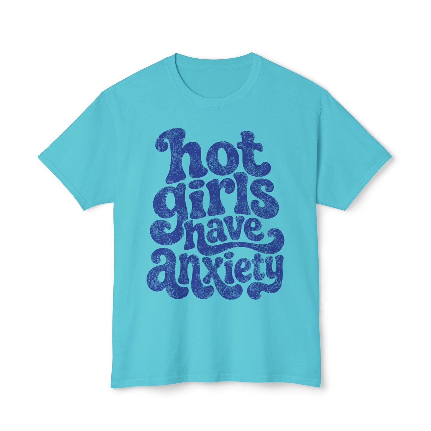 Hot girls and anxiety 
Unisex HD Cotton™ T-shirt