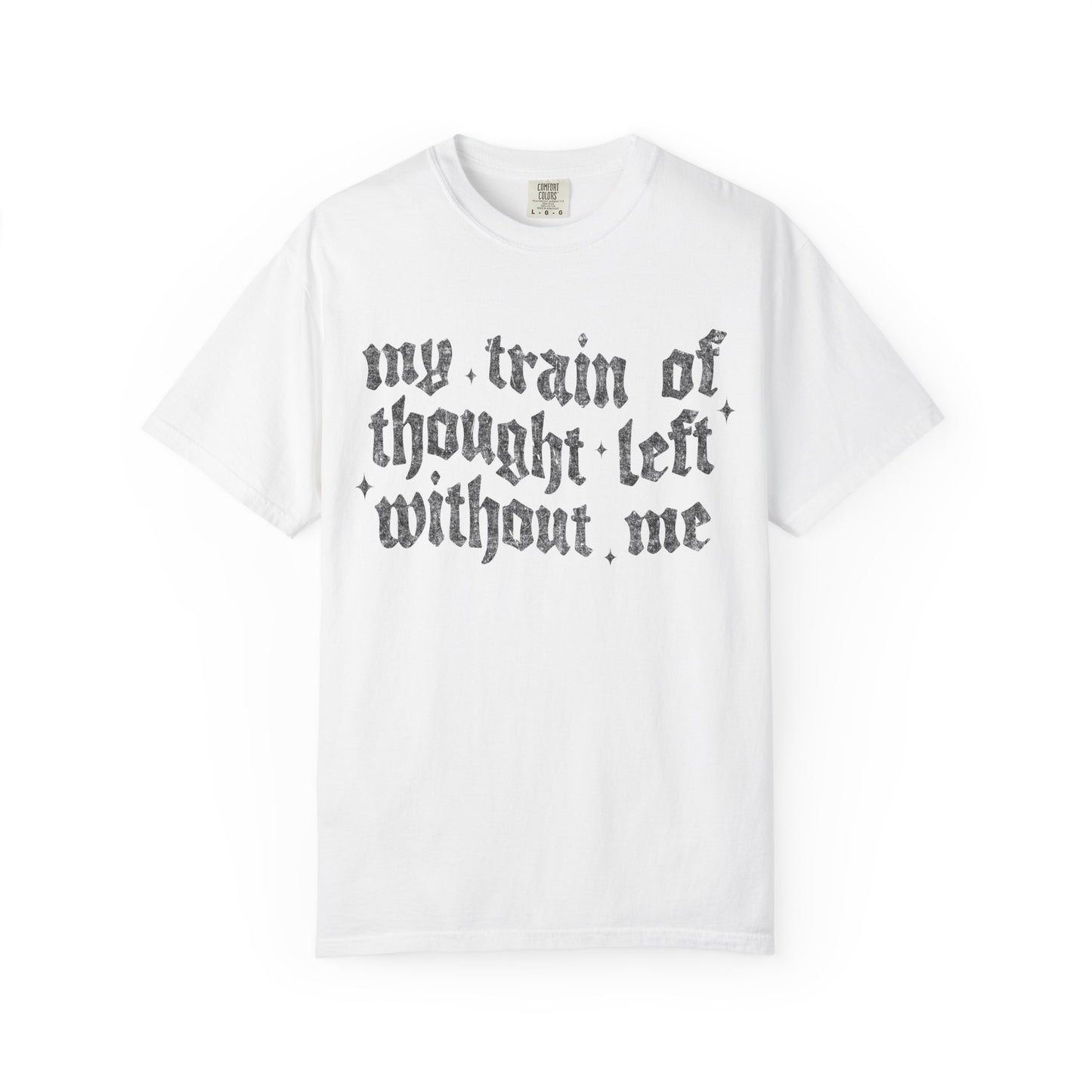 My train of though is gone Unisex Garment-Dyed T-shirt