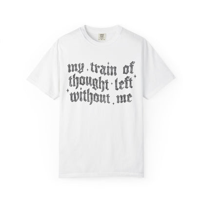 My train of though is gone Unisex Garment-Dyed T-shirt