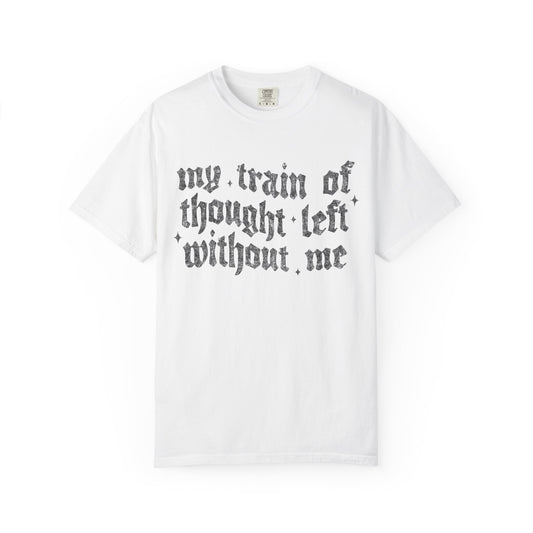 My train of though is gone Unisex Garment-Dyed T-shirt