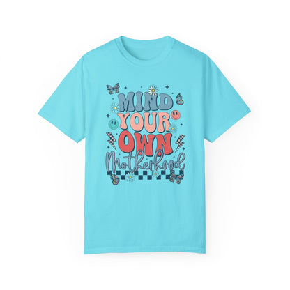 Mind your own motherhood Unisex Garment-Dyed T-shirt