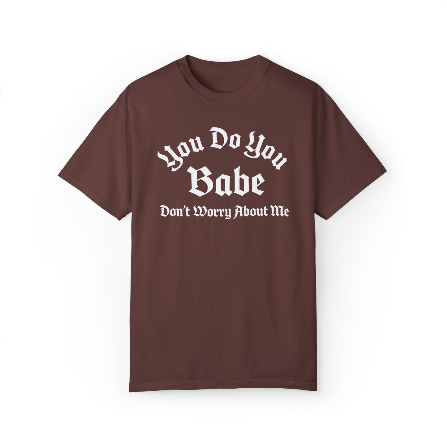 You do you babe Unisex Garment-Dyed T-shirt