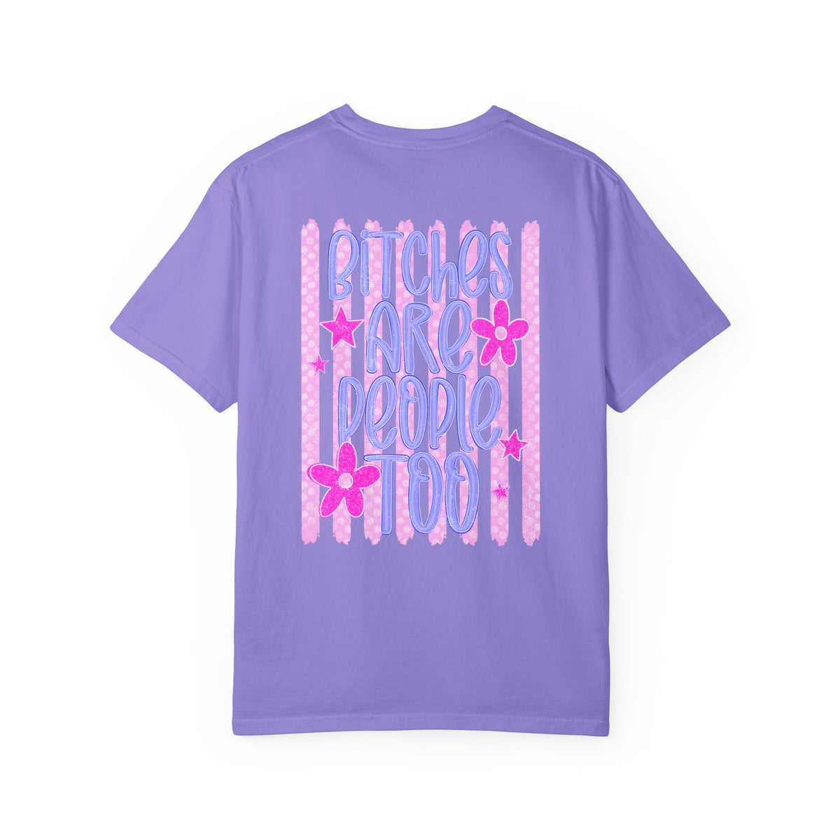 Bitches are people too Unisex Garment-Dyed T-shirt