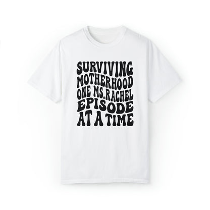 Surviving on Ms Rachel Unisex Garment-Dyed T-shirt