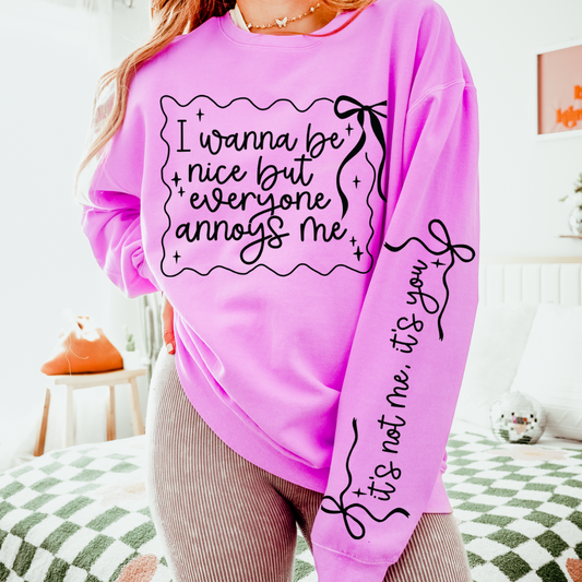 I Wanna Be Nice But Everyone Annoys Me Sweatshirt