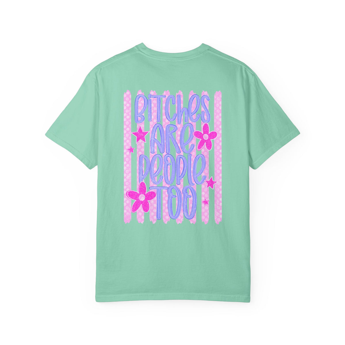 Bitches are people too Unisex Garment-Dyed T-shirt