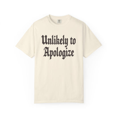 Unlikely to apologize Unisex Garment-Dyed T-shirt