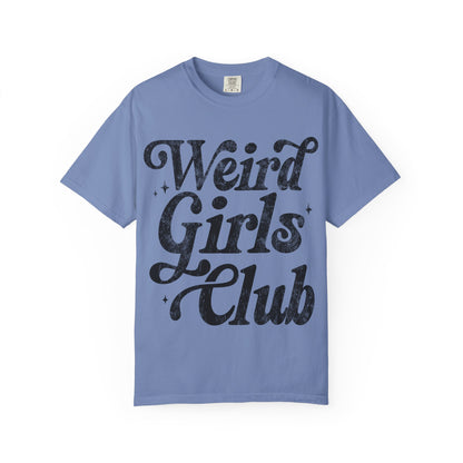 Weird Girls Club T-shirt, Unisex Garment-Dyed Tee, Fun Graphic Shirt, Casual Wear