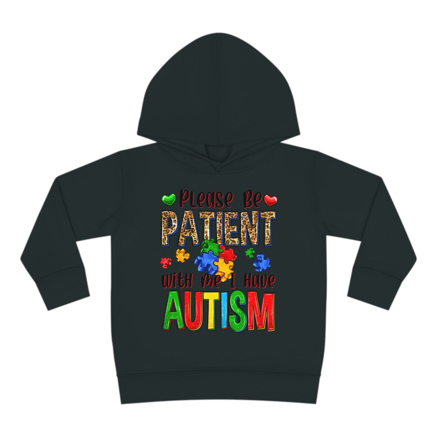 I have autism be patient Toddler Pullover Fleece Hoodie