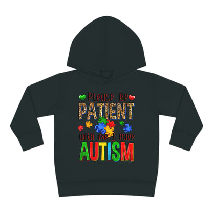 I have autism be patient Toddler Pullover Fleece Hoodie