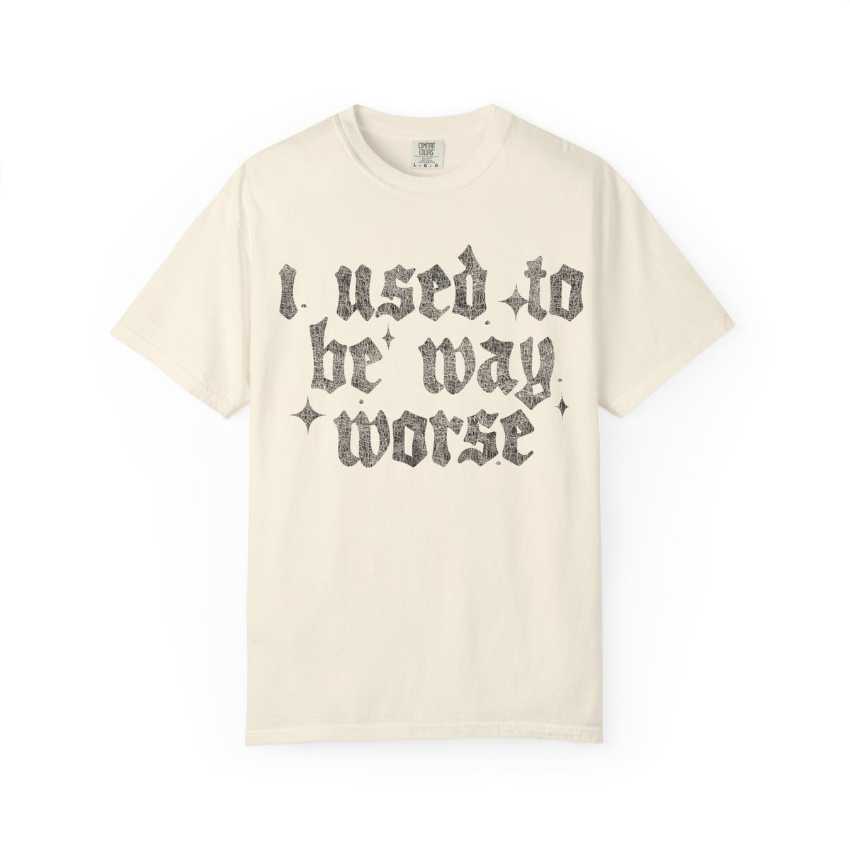 I use to be worse Unisex Garment-Dyed T-shirt