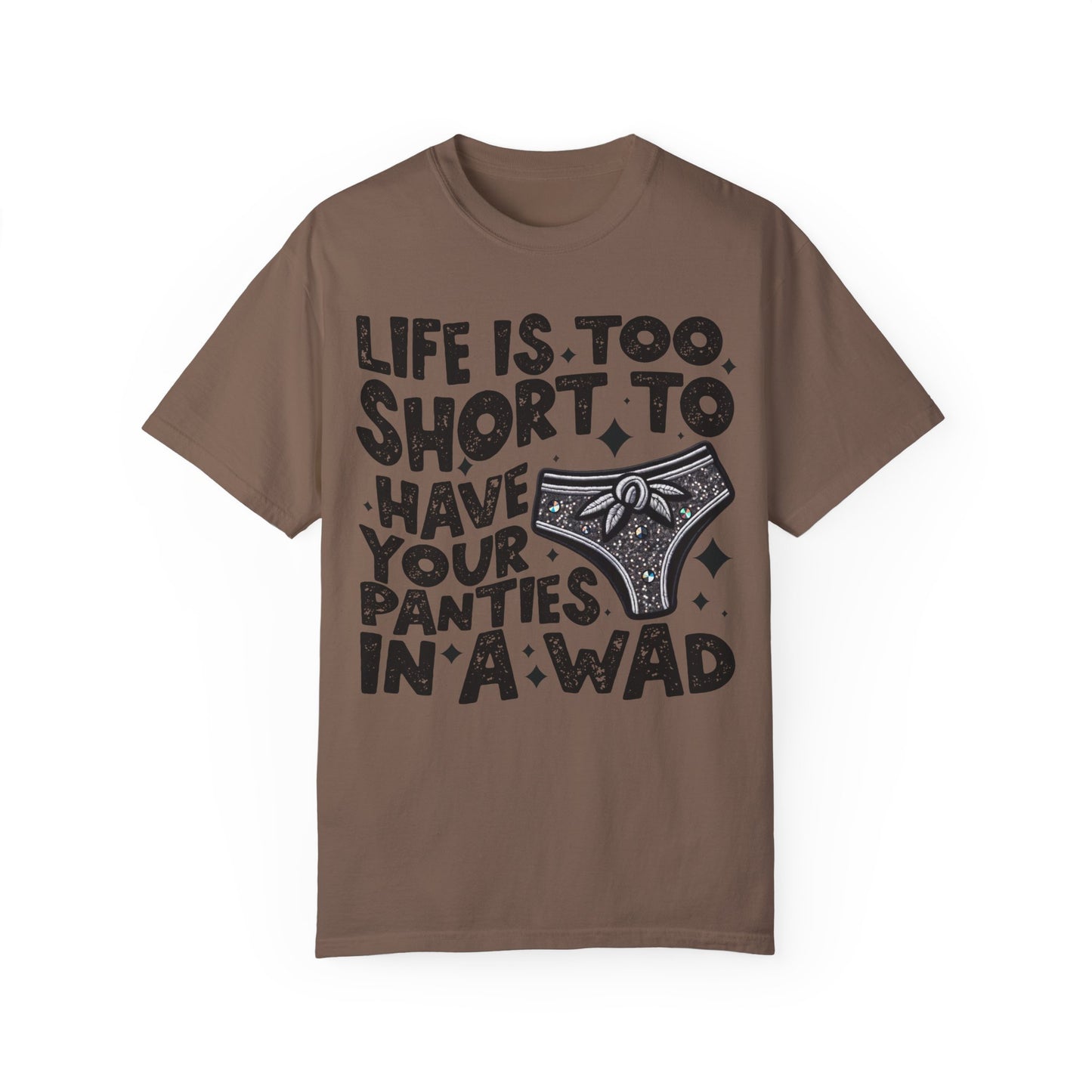 life is too short Unisex Garment-Dyed T-shirt