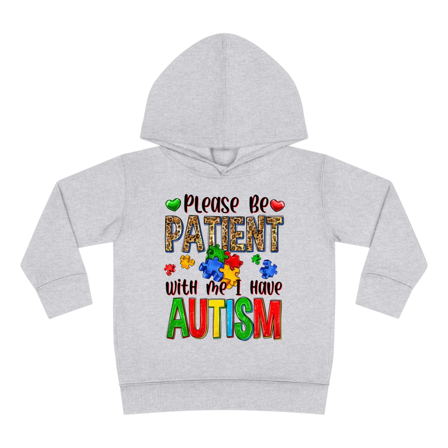 I have autism be patient Toddler Pullover Fleece Hoodie