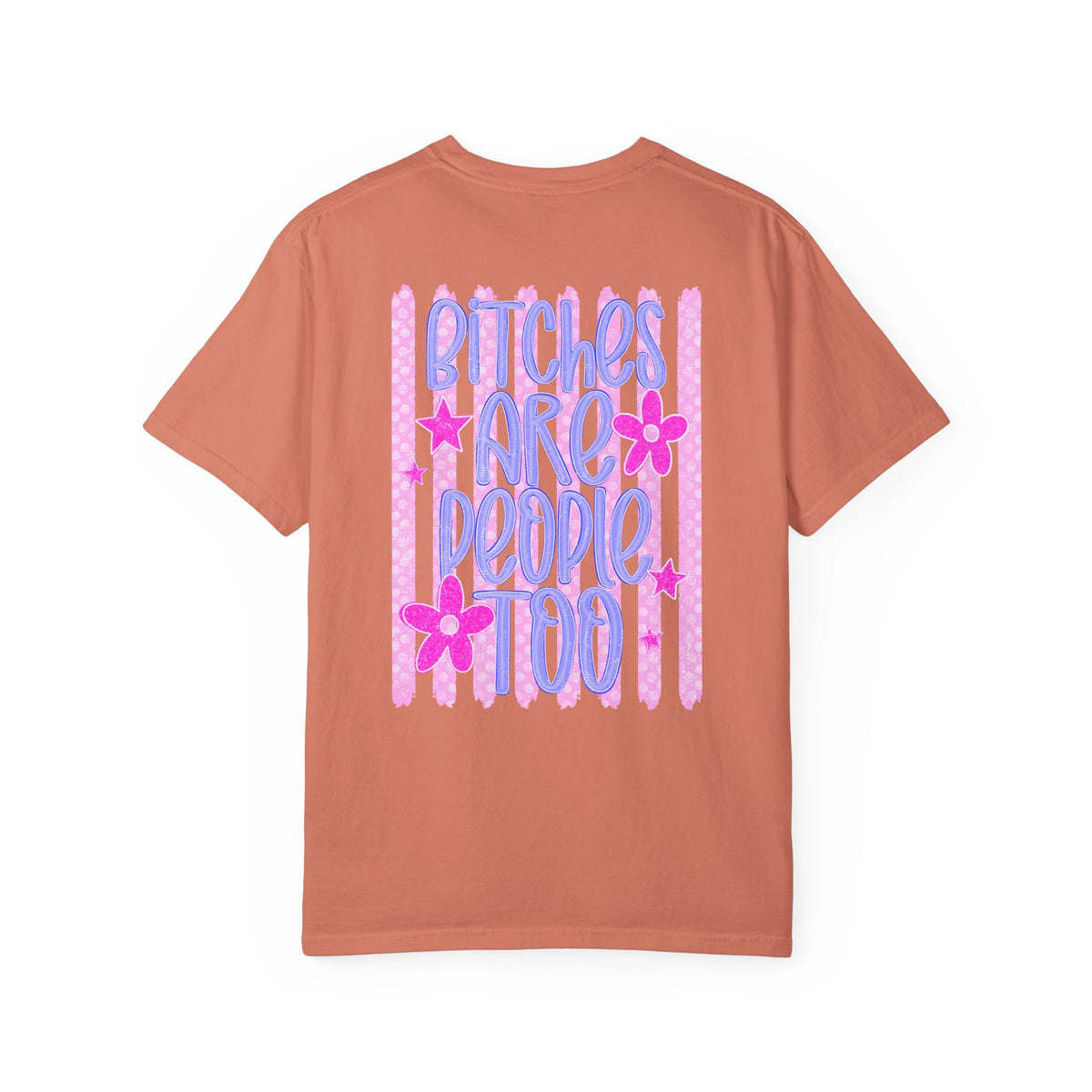 Bitches are people too Unisex Garment-Dyed T-shirt