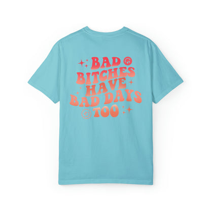 Bad bitches have bad days too Unisex Garment-Dyed T-shirt