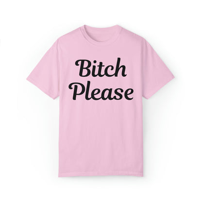 Bitch please Unisex Garment-Dyed T-shirt