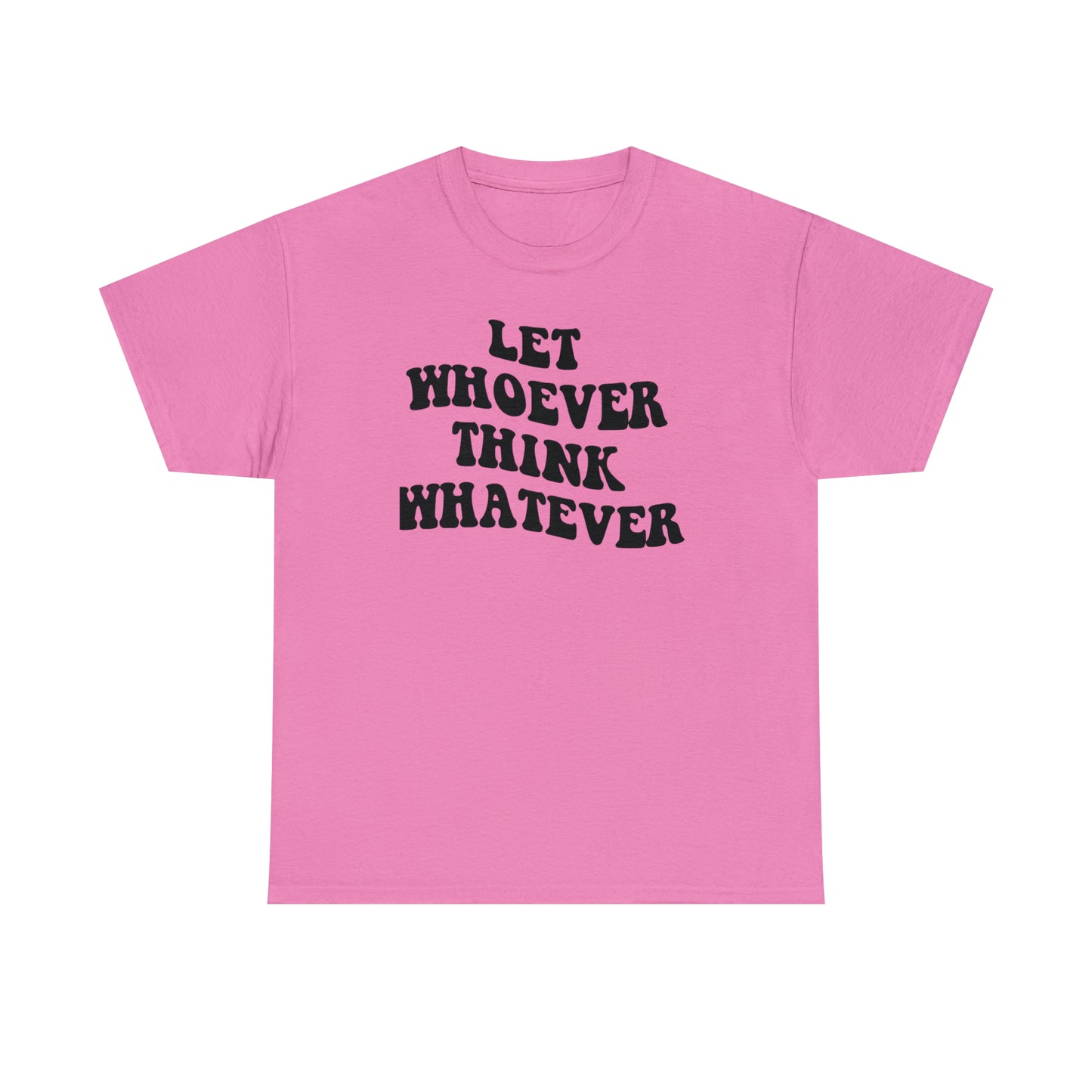 Let whoever think whatever Unisex Heavy Cotton Tee