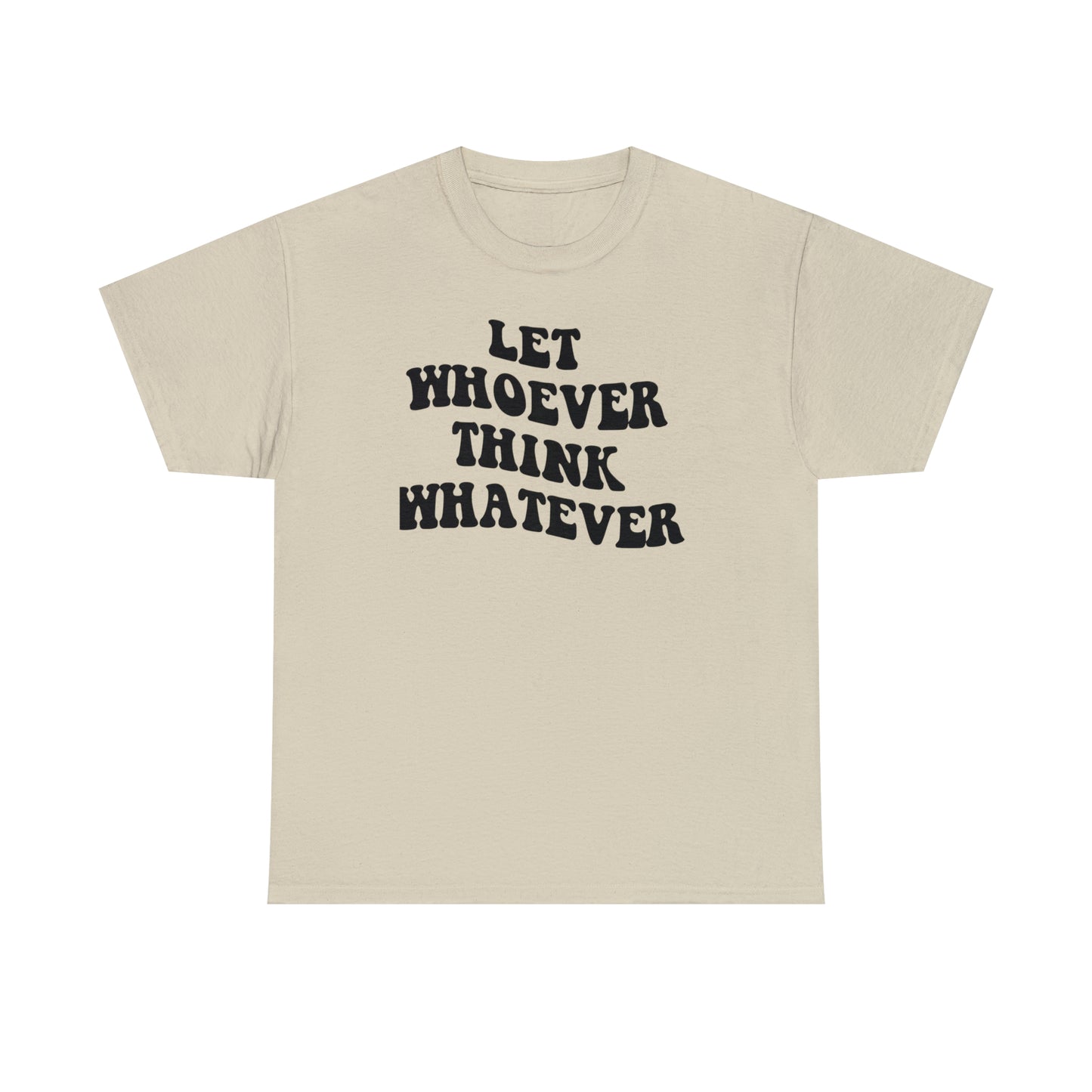 Let whoever think whatever Unisex Heavy Cotton Tee