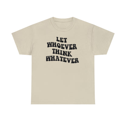 Let whoever think whatever Unisex Heavy Cotton Tee