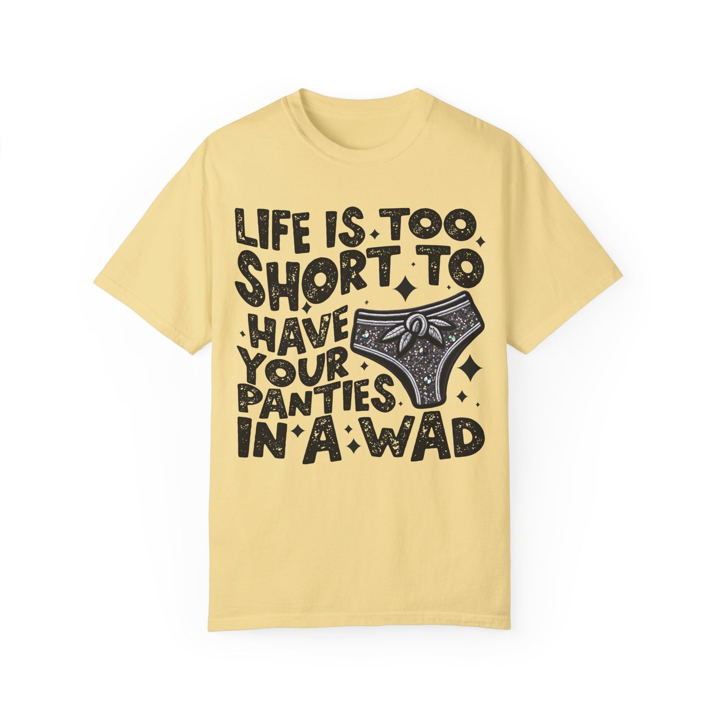 life is too short Unisex Garment-Dyed T-shirt