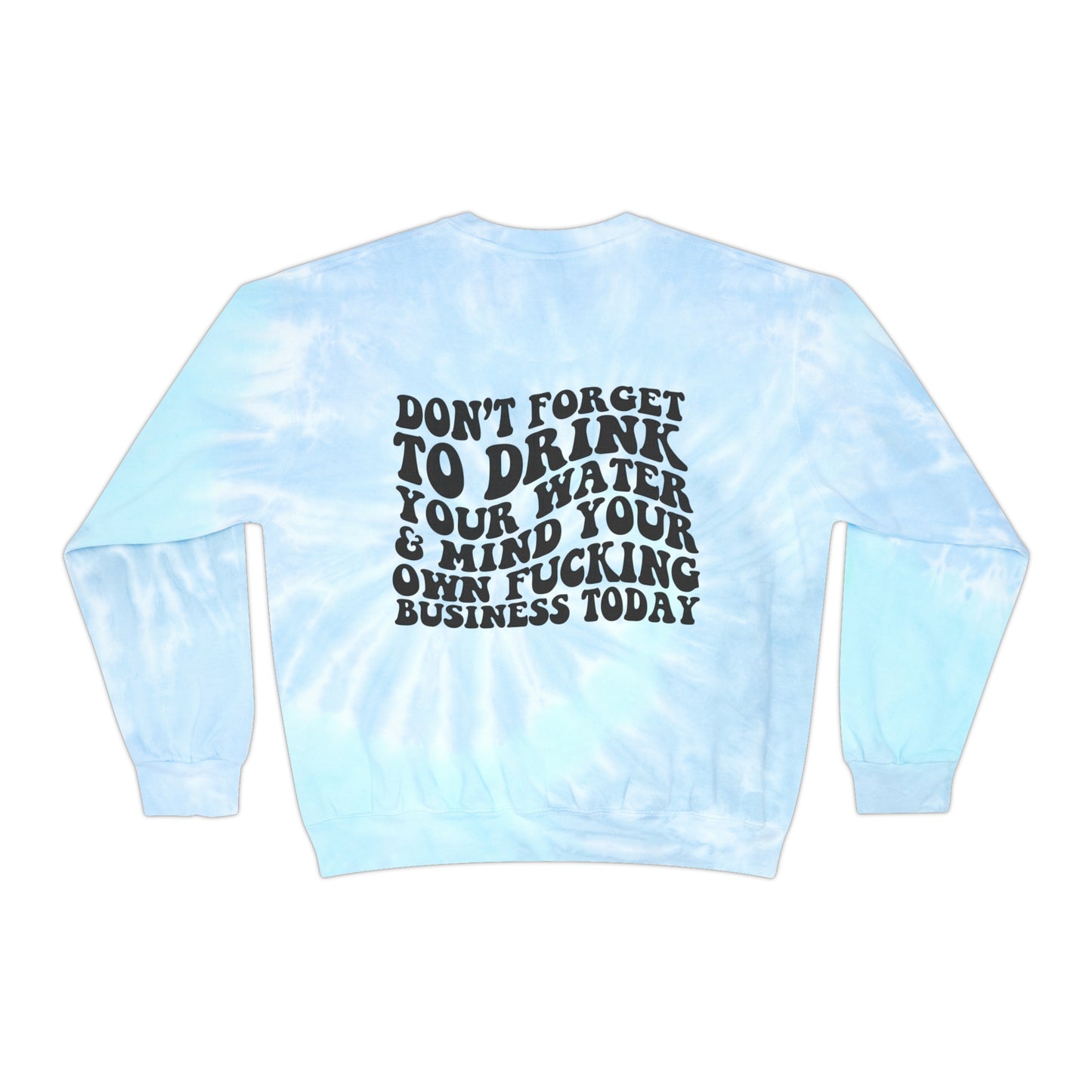 Mind your business today Unisex Tie-Dye Sweatshirt