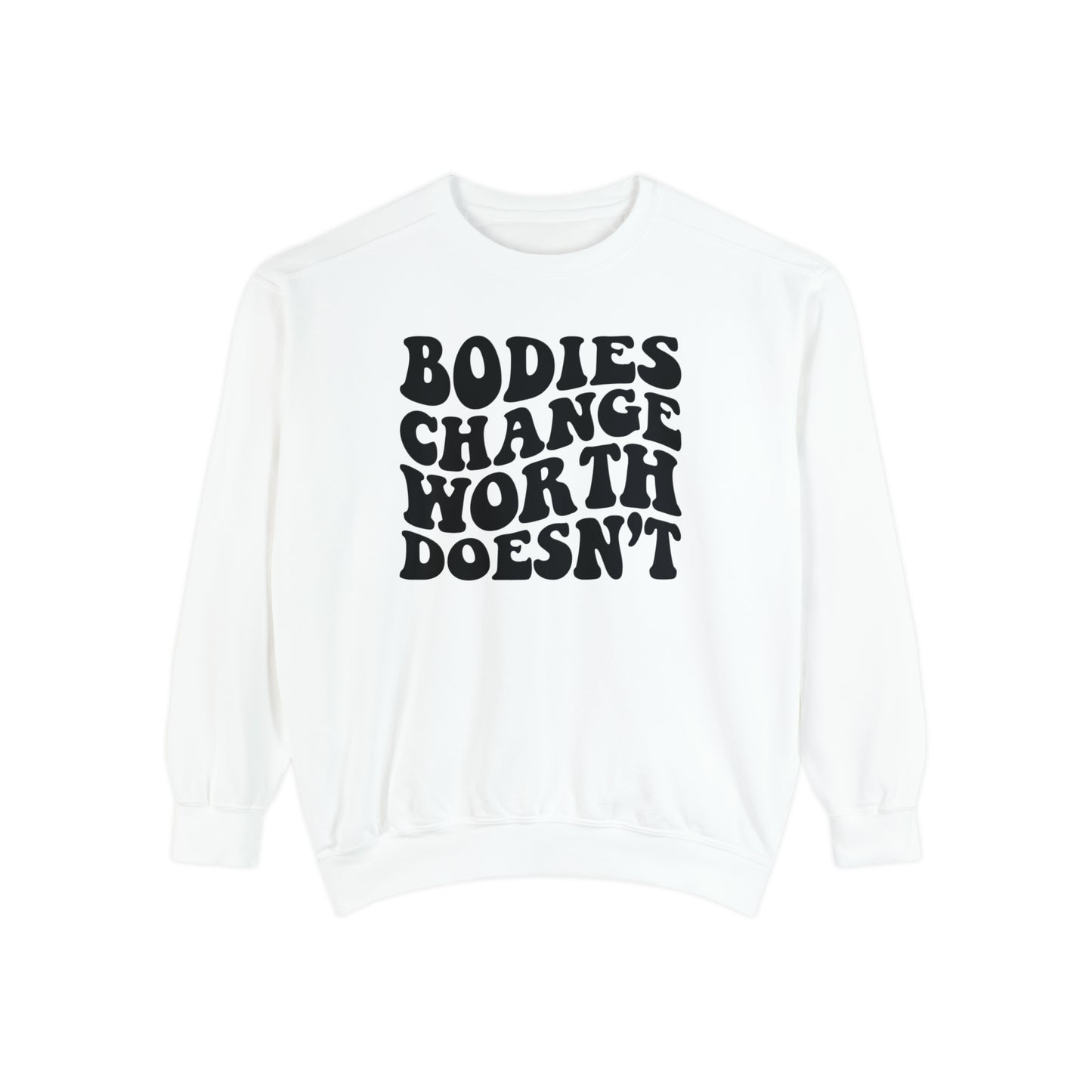 Bodies change worth doesn’t Unisex Garment-Dyed Sweatshirt