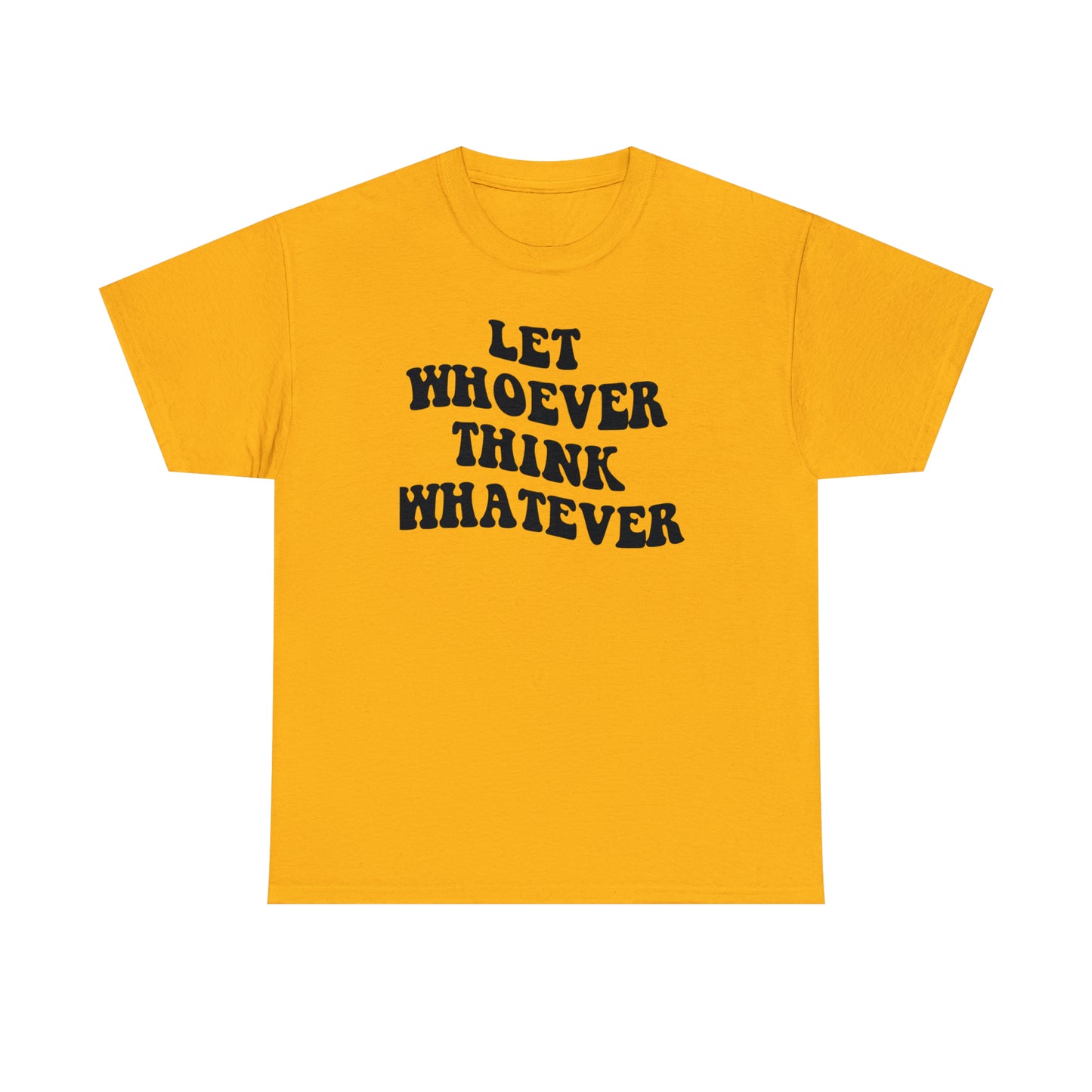 Let whoever think whatever Unisex Heavy Cotton Tee