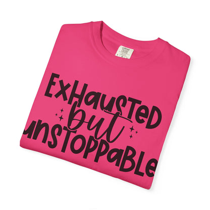 Exhausted but Unstoppable T-Shirt Motivational Tee