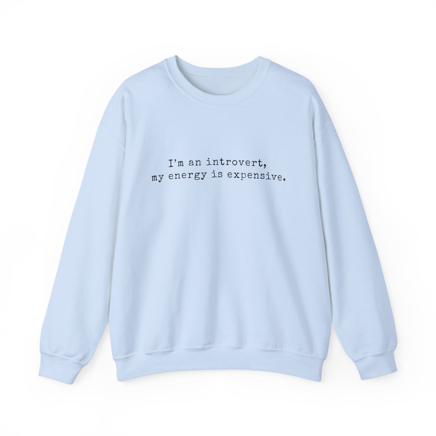 I’m an introvert, my energy is expensive Minimalist Crewneck