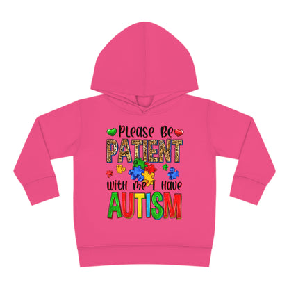 I have autism be patient Toddler Pullover Fleece Hoodie