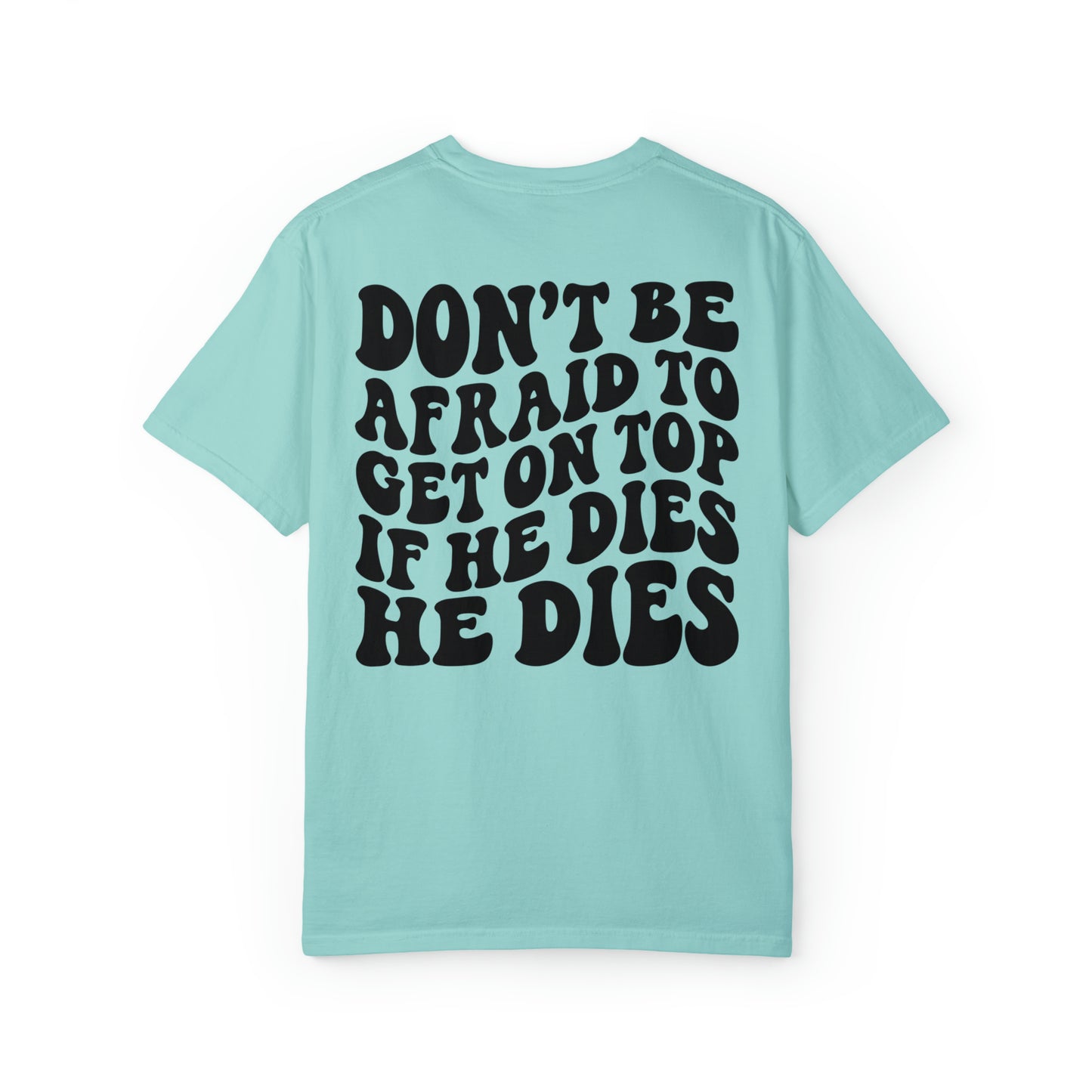 He’ll die happy trendy quotes Unisex Garment-Dyed T-shirt