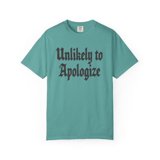Unlikely to apologize Unisex Garment-Dyed T-shirt