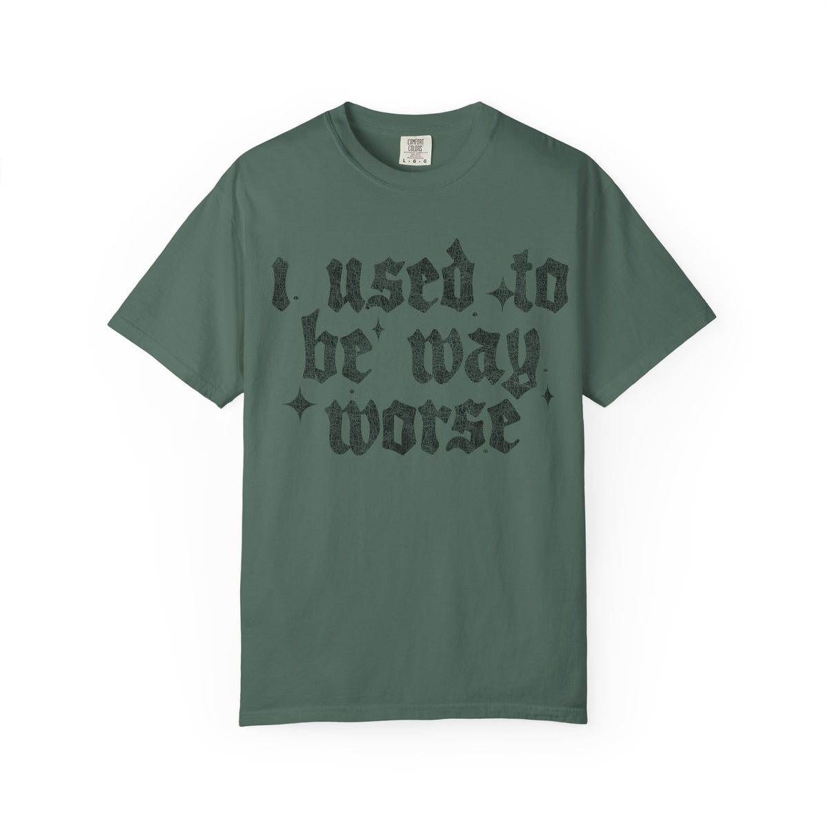 I use to be worse Unisex Garment-Dyed T-shirt
