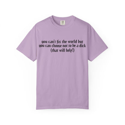 You can’t fix the world  Unisex T-Shirt - Choose Kindness, Funny Quote, Casual Wear, Gift for Friends, Inspirational Shirt