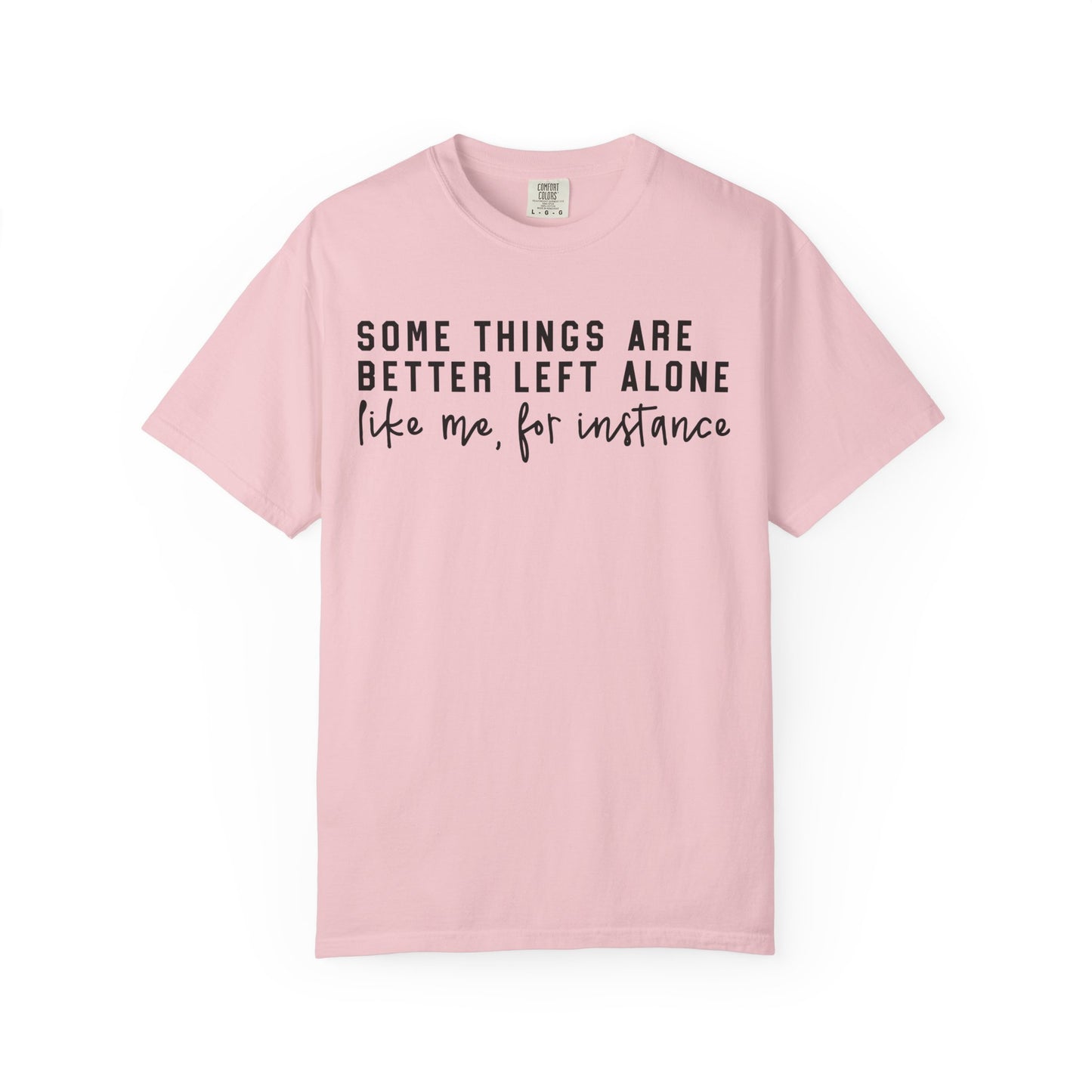 Some Things Are Better Left Alone Statement Tee