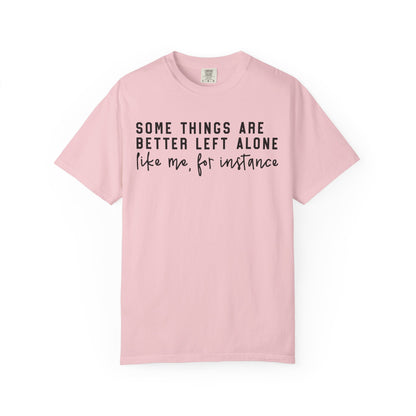 Some Things Are Better Left Alone Statement Tee