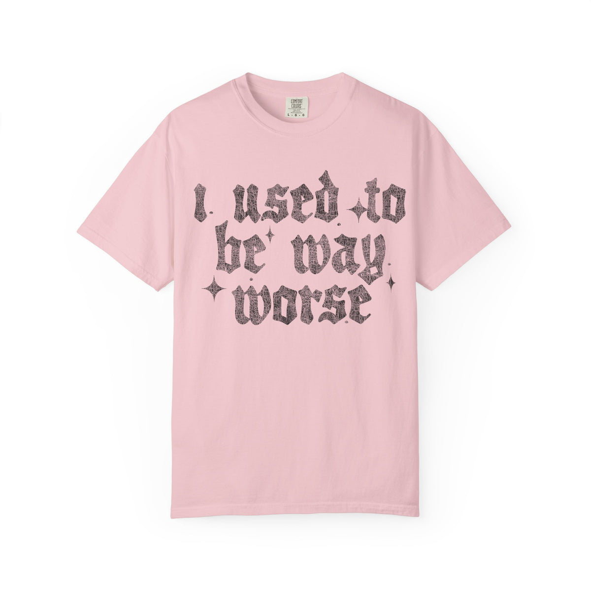 I use to be worse Unisex Garment-Dyed T-shirt