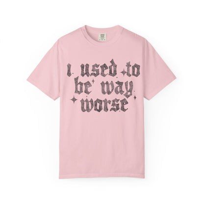 I use to be worse Unisex Garment-Dyed T-shirt