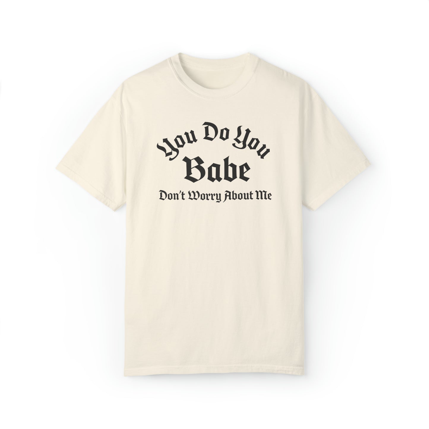 You do you babe Unisex Garment-Dyed T-shirt